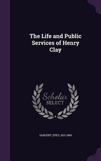 Produktbild: The Life and Public Services of Henry Clay