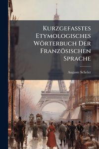 Produktbild: Kurzgefasstes Etymologisches W&ouml;rterbuch Der Franz&ouml;sischen Sprache