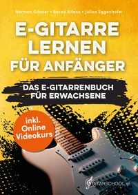 Produktbild: E-Gitarre Lernen f&uuml;r Anf&auml;nger - Das E-Gitarrenbuch f&uuml;r Erwachsene inkl. Online Videokurs, Noten + Tabs