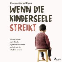 Produktbild: Wenn die Kinderseele streikt: Warum immer mehr Kinder psychisch erkranken und wie wir sie sch&uuml;tzen k&ouml;nnen