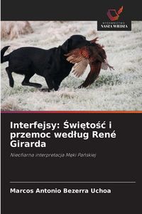 Produktbild: Interfejsy: &iquest;wi&iquest;to&iquest;&iquest; i przemoc wed&iquest;ug Ren&eacute; Girarda