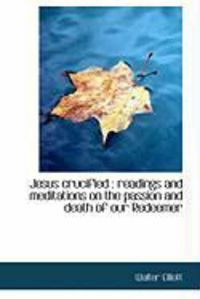Produktbild: Jesus Crucified: Readings and Meditations on the Passion and Death of Our Redeemer