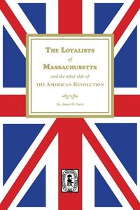 Produktbild: The Loyalists of Massachusetts and the other side of the American Revolution