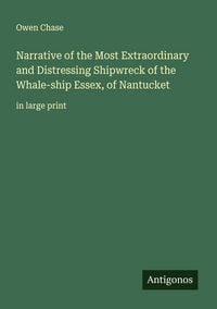 Produktbild: Narrative of the Most Extraordinary and Distressing Shipwreck of the Whale-ship Essex, of Nantucket