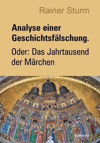 Produktbild: Analyse einer Geschichtsf&auml;lschung. Oder: Das Jahrtausend der M&auml;rchen