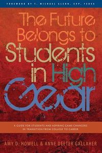 Produktbild: The Future Belongs to Students in High Gear: A Guide for Students and Aspiring Game Changers in Transition from College to Career