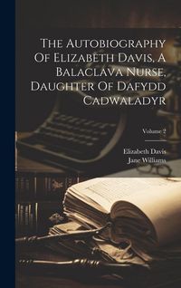 Produktbild: The Autobiography Of Elizabeth Davis, A Balaclava Nurse, Daughter Of Dafydd Cadwaladyr; Volume 2