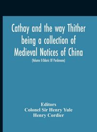 Produktbild: Cathay And The Way Thither Being A Collection Of Medieval Notices Of China With A Preliminary Essay On The Intercourse Between China And The Western N