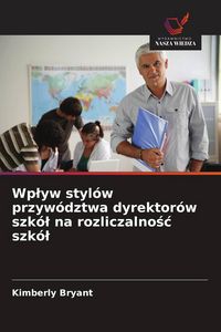 Produktbild: Wp&iquest;yw styl&oacute;w przyw&oacute;dztwa dyrektor&oacute;w szk&oacute;&iquest; na rozliczalno&iquest;&iquest; szk&oacute;&iquest;