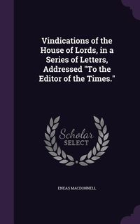 Produktbild: Vindications of the House of Lords, in a Series of Letters, Addressed "To the Editor of the Times."
