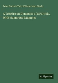 Produktbild: A Treatise on Dynamics of a Particle. With Numerous Examples