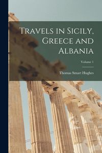Produktbild: Travels in Sicily, Greece and Albania; Volume 1