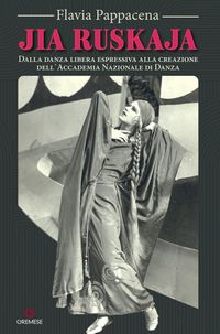 Produktbild: Jia Ruskaja. Dalla danza libera espressiva alla creazione dell&iquest;Accademia Nazionale di Danza