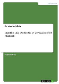 Produktbild: Inventio und Dispositio in der klassischen Rhetorik