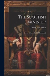 Produktbild: The Scottish Minister; Or, the Eviction [By H. Maccormac]