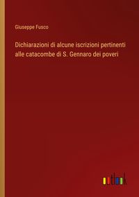 Produktbild: Dichiarazioni di alcune iscrizioni pertinenti alle catacombe di S. Gennaro dei poveri