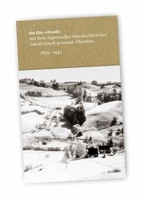 Produktbild: On the &laquo;Rood&raquo; mit dem Appenzeller Mundartforscher Jakob Vetsch genannt &lsaquo;Mundus&rsaquo;, 1879-1942