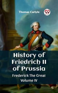 Produktbild: History of Friedrich II of Prussia Frederick The Great Volume IV