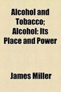 Produktbild: Alcohol and Tobacco; Alcohol: Its Place and Power