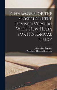 Produktbild: A Harmony of the Gospels in the Revised Version With New Helps for Historical Study