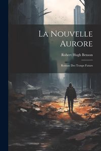 Produktbild: La Nouvelle Aurore: Roman Des Temps Futurs