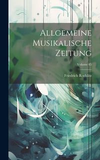 Produktbild: Allgemeine Musikalische Zeitung; Volume 45