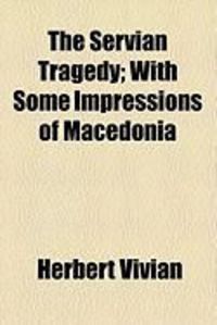 Produktbild: The Servian Tragedy; With Some Impressions of Macedonia