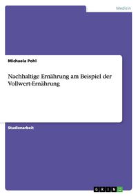Produktbild: Nachhaltige Ern&auml;hrung am Beispiel der Vollwert-Ern&auml;hrung