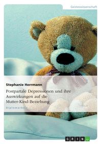 Produktbild: Postpartale Depressionen und ihre Auswirkungen auf die Mutter-Kind-Beziehung