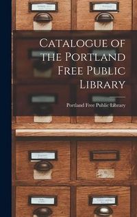 Produktbild: Catalogue of the Portland Free Public Library [microform]