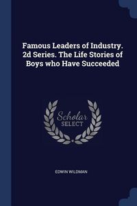 Produktbild: Famous Leaders of Industry. 2d Series. The Life Stories of Boys who Have Succeeded