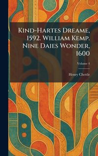 Produktbild: Kind-Hartes Dreame, 1592. William Kemp. Nine Daies Wonder, 1600