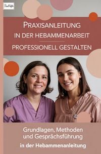 Produktbild: Praxisanleitung in der Hebammenarbeit professionell gestalten