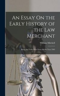 Produktbild: An Essay On the Early History of the Law Merchant: Being the Yorke Prize Essay for the Year 1903