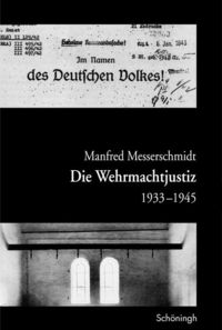 Bild vom Artikel Die Wehrmachtjustiz 1933-1945 vom Autor Manfred Messerschmidt