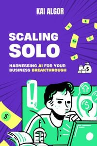 Produktbild: Scale Solo - Harnessing AI for Your Business BreakthrougH