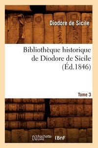 Produktbild: Biblioth&egrave;que Historique de Diodore de Sicile. Tome 3 (&Eacute;d.1846)