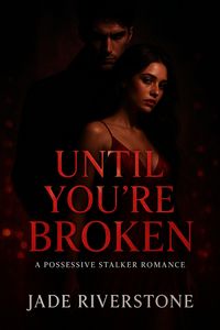 Produktbild: Until You're Broken: A Possessive Stalker Romance