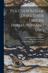 Produktbild: Peat Deposits of Ohio, Their Origin, Formation and Uses