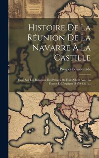 Produktbild: Histoire De La R&eacute;union De La Navarre &Agrave; La Castille