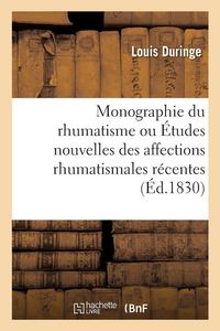 Produktbild: Monographie du rhumatisme, ou &Eacute;tudes nouvelles des affections rhumatismales r&eacute;centes, inv&eacute;t&eacute;r&eacute;es