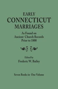 Produktbild: Early Connecticut Marriages as Found on Ancient Church Records Prior to 1800. Seven Books in One Volume