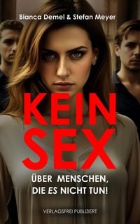 Produktbild: Kein Sex: &Uuml;ber Menschen, die ES nicht tun