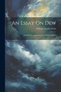 Produktbild: An Essay On Dew: And Several Appearances Connected With It