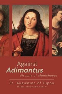 Produktbild: Against Adimantius, disciple of Manichaeus