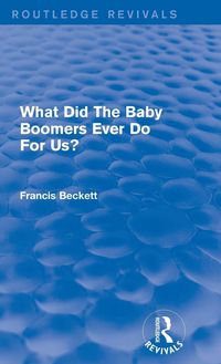 Produktbild: What Did The Baby Boomers Ever Do For Us?