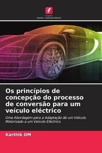 Produktbild: Os princ&iacute;pios de concep&ccedil;&atilde;o do processo de convers&atilde;o para um ve&iacute;culo el&eacute;ctrico