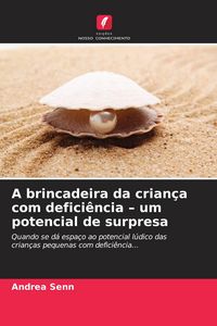 Produktbild: A brincadeira da crian&ccedil;a com defici&ecirc;ncia - um potencial de surpresa