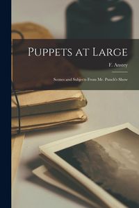 Produktbild: Puppets at Large: Scenes and Subjects From Mr. Punch's Show