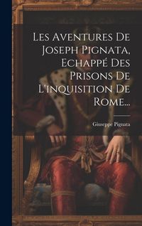 Produktbild: Les Aventures De Joseph Pignata, Echapp&eacute; Des Prisons De L'inquisition De Rome...